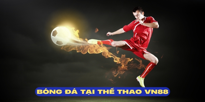 Bóng đá vẫn là bộ môn hấp dẫn nhất tại thể thao VN88