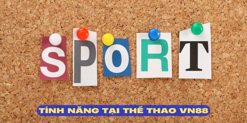 Nhiều tính năng hỗ trợ cá cược độc đáo tại thể thao VN88